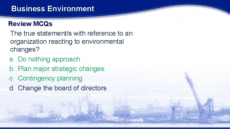 Business Environment Review MCQs The true statement/s with reference to an organization reacting to