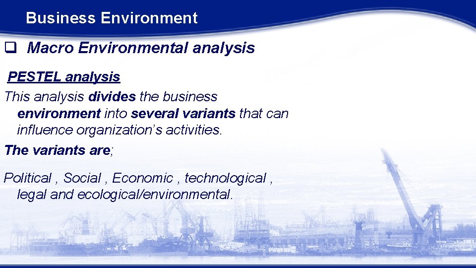 Business Environment q Macro Environmental analysis PESTEL analysis This analysis divides the business environment