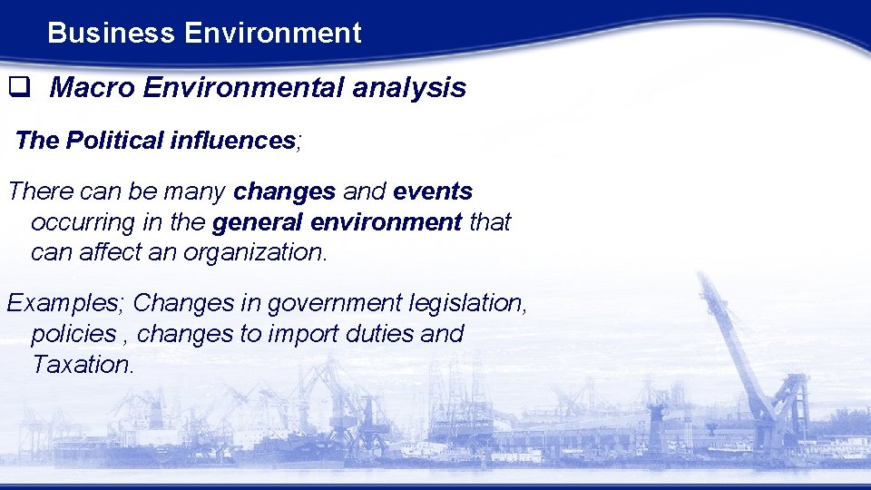 Business Environment q Macro Environmental analysis The Political influences; There can be many changes