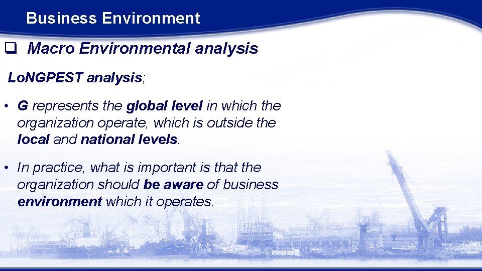 Business Environment q Macro Environmental analysis Lo. NGPEST analysis; • G represents the global