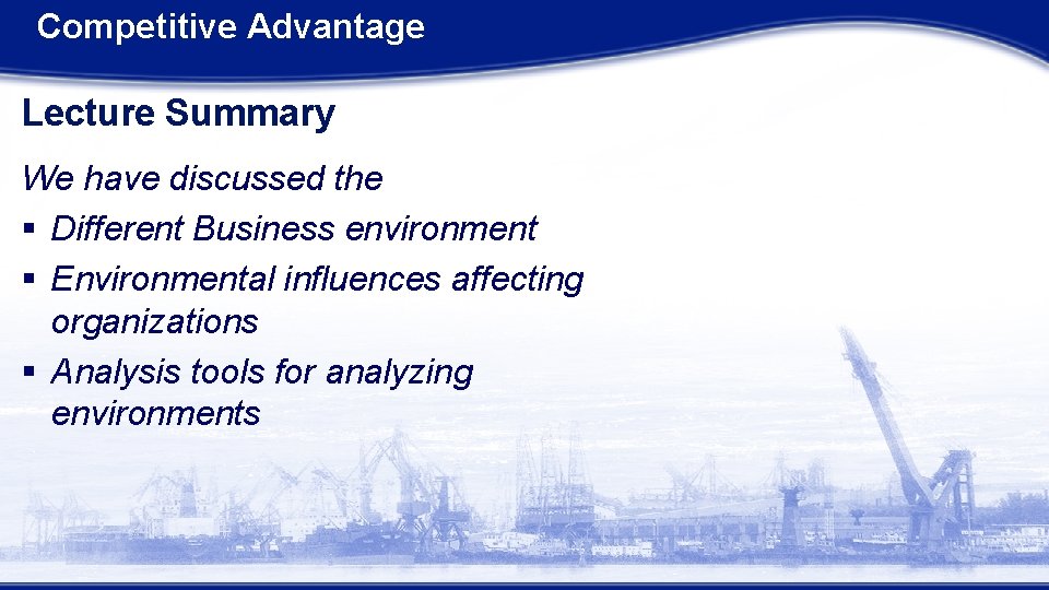 Competitive Advantage Lecture Summary We have discussed the § Different Business environment § Environmental