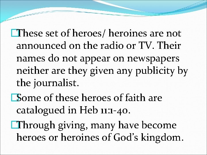 �These set of heroes/ heroines are not announced on the radio or TV. Their