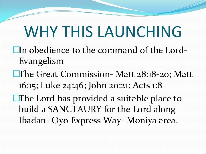 WHY THIS LAUNCHING �In obedience to the command of the Lord. Evangelism �The Great