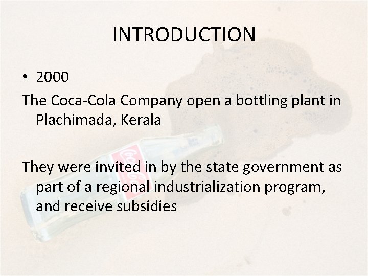 INTRODUCTION • 2000 The Coca-Cola Company open a bottling plant in Plachimada, Kerala They