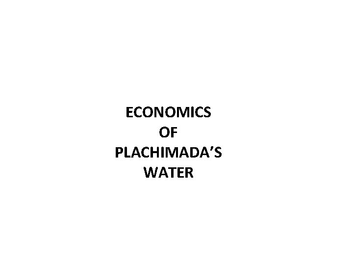 ECONOMICS OF PLACHIMADA’S WATER 