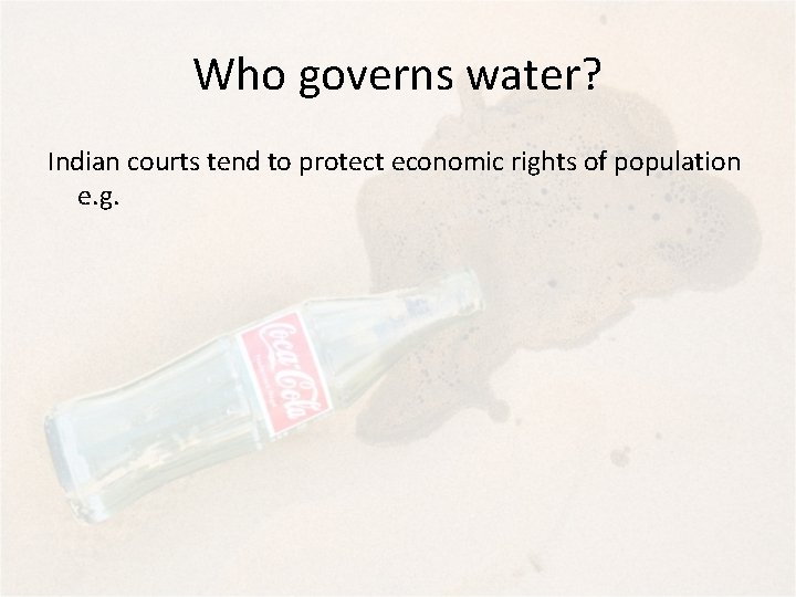 Who governs water? Indian courts tend to protect economic rights of population e. g.