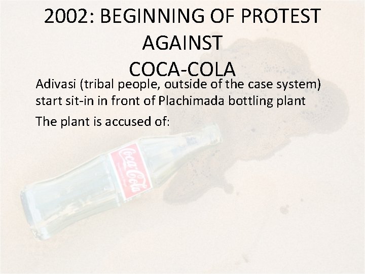 2002: BEGINNING OF PROTEST AGAINST COCA-COLA Adivasi (tribal people, outside of the case system)