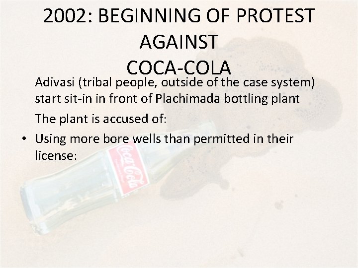 2002: BEGINNING OF PROTEST AGAINST COCA-COLA Adivasi (tribal people, outside of the case system)