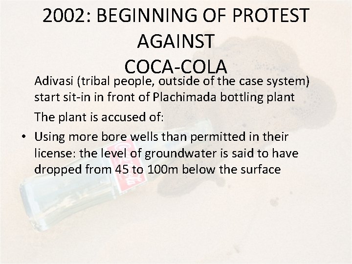 2002: BEGINNING OF PROTEST AGAINST COCA-COLA Adivasi (tribal people, outside of the case system)
