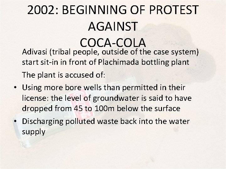 2002: BEGINNING OF PROTEST AGAINST COCA-COLA Adivasi (tribal people, outside of the case system)