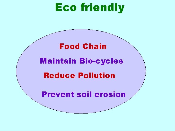 Eco friendly Food Chain Maintain Bio-cycles Reduce Pollution Prevent soil erosion 