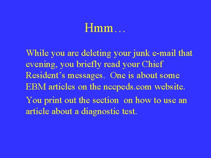 Hmm… While you are deleting your junk e-mail that evening, you briefly read your