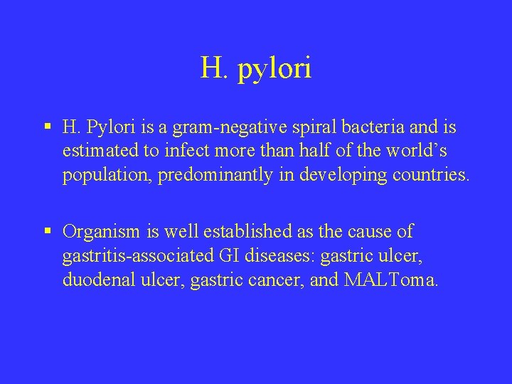 H. pylori § H. Pylori is a gram-negative spiral bacteria and is estimated to