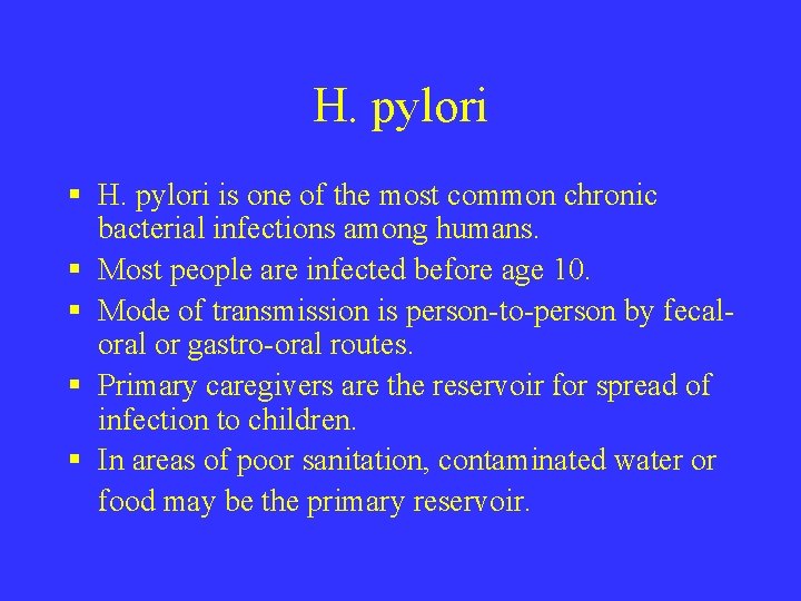 H. pylori § H. pylori is one of the most common chronic bacterial infections