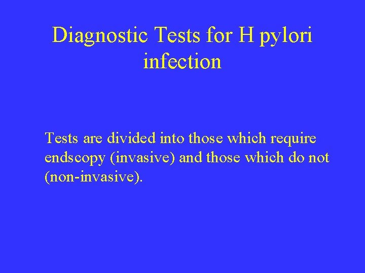 Diagnostic Tests for H pylori infection Tests are divided into those which require endscopy