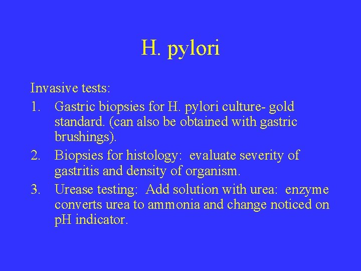 H. pylori Invasive tests: 1. Gastric biopsies for H. pylori culture- gold standard. (can