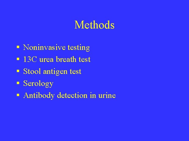 Methods § § § Noninvasive testing 13 C urea breath test Stool antigen test