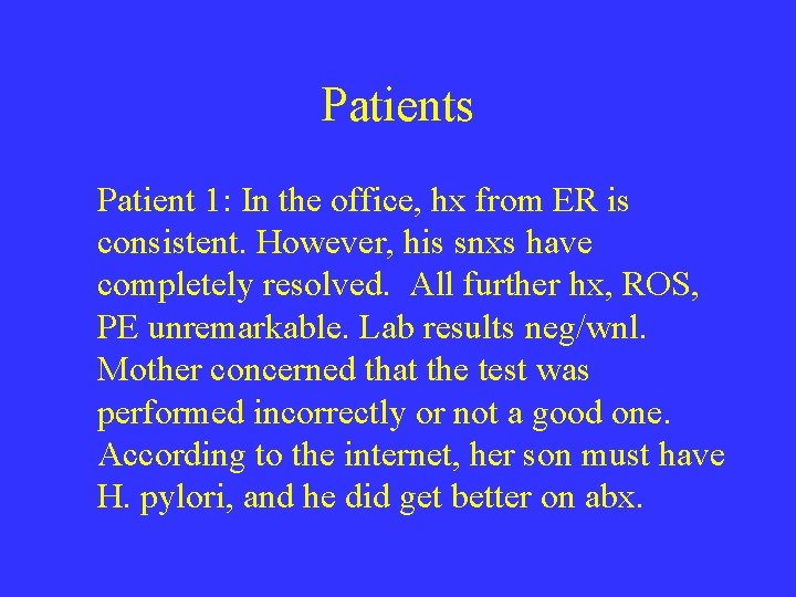Patients Patient 1: In the office, hx from ER is consistent. However, his snxs