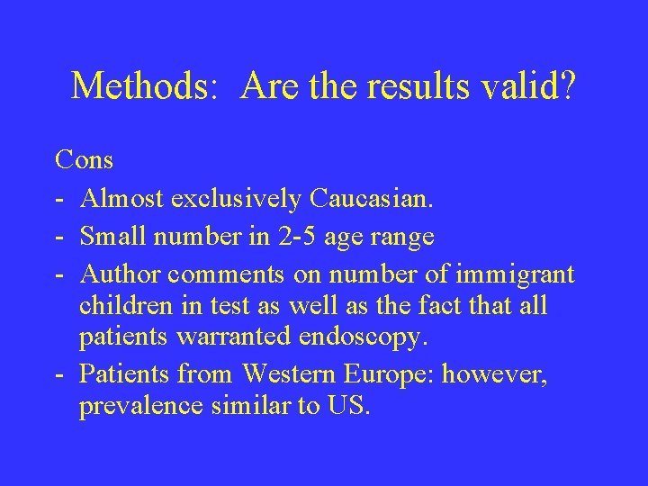 Methods: Are the results valid? Cons - Almost exclusively Caucasian. - Small number in
