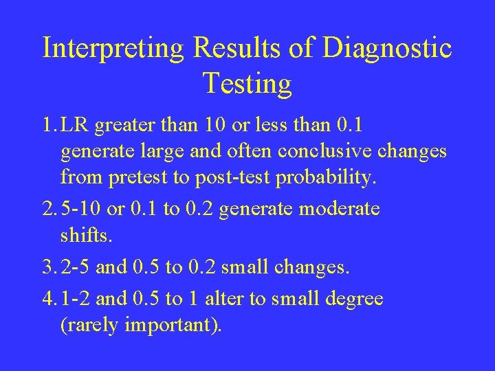 Interpreting Results of Diagnostic Testing 1. LR greater than 10 or less than 0.