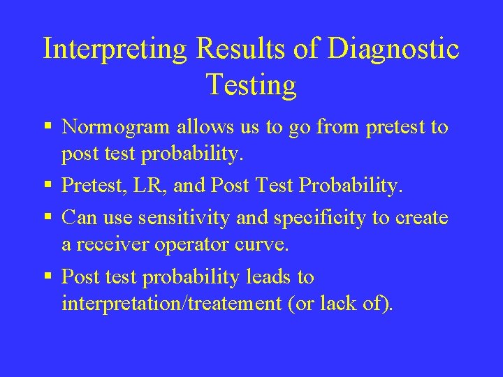 Interpreting Results of Diagnostic Testing § Normogram allows us to go from pretest to