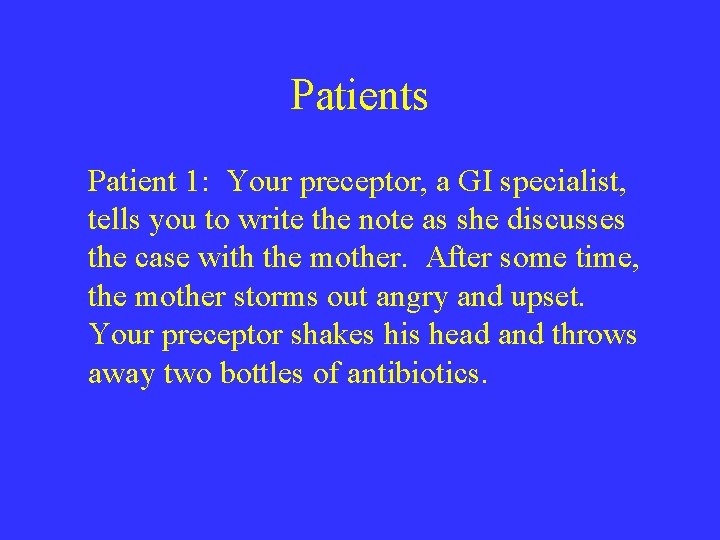 Patients Patient 1: Your preceptor, a GI specialist, tells you to write the note