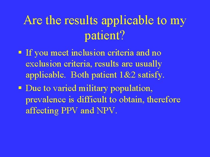 Are the results applicable to my patient? § If you meet inclusion criteria and