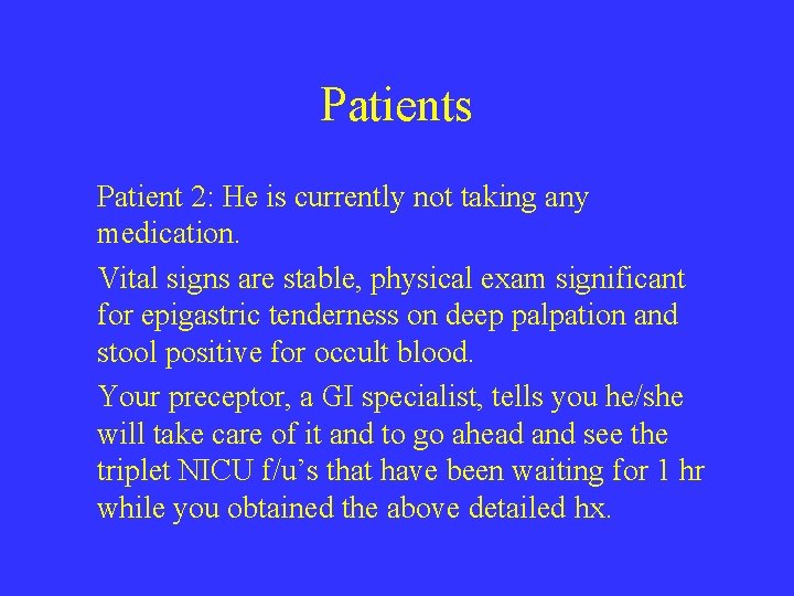 Patients Patient 2: He is currently not taking any medication. Vital signs are stable,