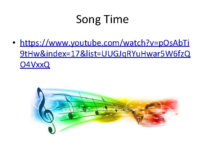 Song Time • https: //www. youtube. com/watch? v=p. Os. Ab. Ti 9 t. Hw&index=17&list=UUGJq.