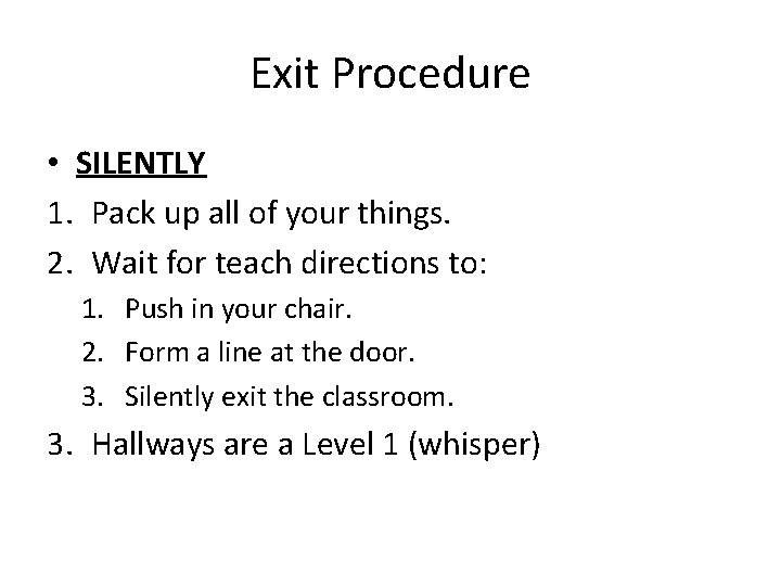 Exit Procedure • SILENTLY 1. Pack up all of your things. 2. Wait for