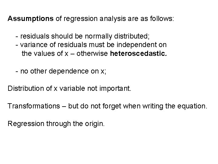 Assumptions of regression analysis are as follows: - residuals should be normally distributed; -