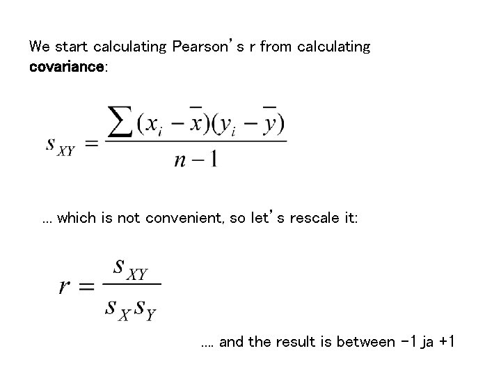 We start calculating Pearson’s r from calculating covariance: . . . which is not