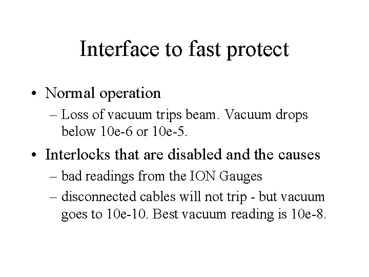 Interface to fast protect • Normal operation – Loss of vacuum trips beam. Vacuum