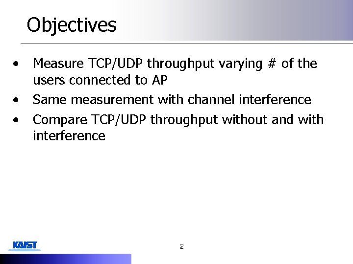 Objectives • • • Measure TCP/UDP throughput varying # of the users connected to