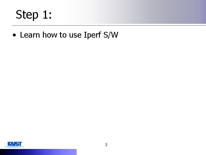 Step 1: • Learn how to use Iperf S/W 3 