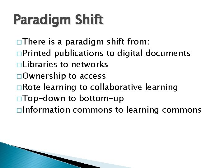 Paradigm Shift � There is a paradigm shift from: � Printed publications to digital