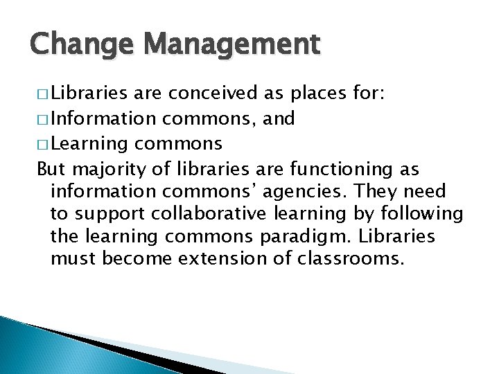 Change Management � Libraries are conceived as places for: � Information commons, and �
