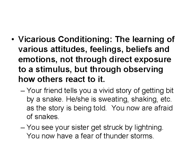  • Vicarious Conditioning: The learning of various attitudes, feelings, beliefs and emotions, not