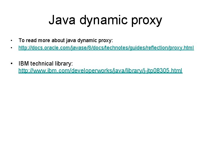 Java dynamic proxy • • To read more about java dynamic proxy: http: //docs.