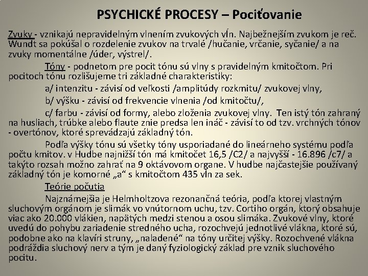 PSYCHICKÉ PROCESY – Pociťovanie Zvuky - vznikajú nepravidelným vlnením zvukových vĺn. Najbežnejším zvukom je