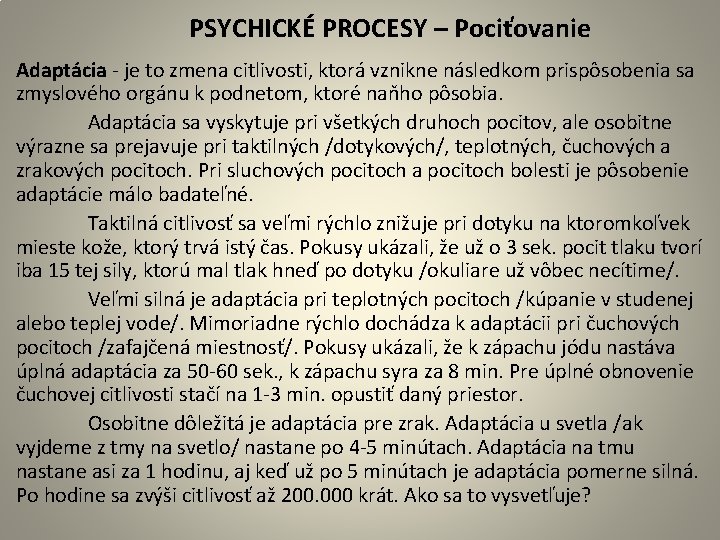 PSYCHICKÉ PROCESY – Pociťovanie Adaptácia - je to zmena citlivosti, ktorá vznikne následkom prispôsobenia