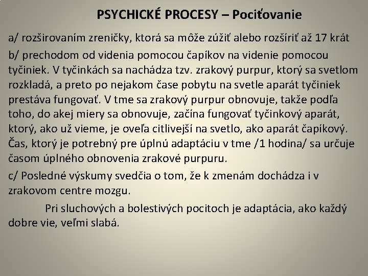 PSYCHICKÉ PROCESY – Pociťovanie a/ rozširovaním zreničky, ktorá sa môže zúžiť alebo rozšíriť až