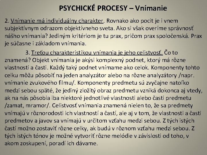  PSYCHICKÉ PROCESY – Vnímanie 2. Vnímanie má individuálny charakter. Rovnako pocit je i