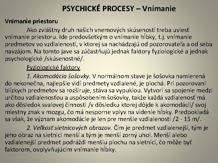  PSYCHICKÉ PROCESY – Vnímanie priestoru Ako zvláštny druh našich vnemových skúseností treba uviesť