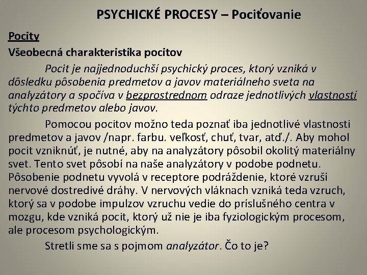 PSYCHICKÉ PROCESY – Pociťovanie Pocity Všeobecná charakteristika pocitov Pocit je najjednoduchší psychický proces, ktorý