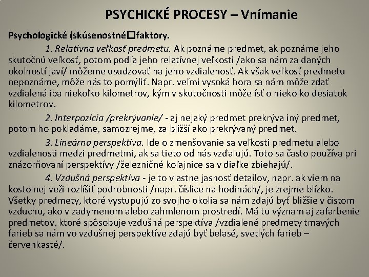  PSYCHICKÉ PROCESY – Vnímanie Psychologické (skúsenostné� faktory. 1. Relatívna veľkosť predmetu. Ak poznáme