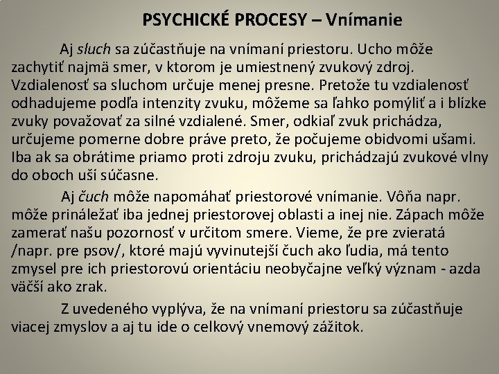  PSYCHICKÉ PROCESY – Vnímanie Aj sluch sa zúčastňuje na vnímaní priestoru. Ucho môže