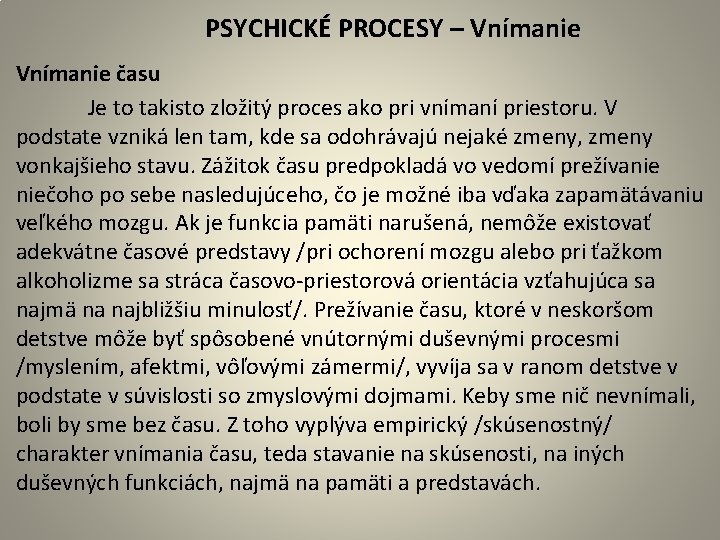  PSYCHICKÉ PROCESY – Vnímanie času Je to takisto zložitý proces ako pri vnímaní