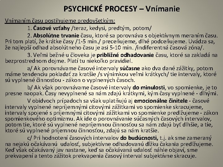  PSYCHICKÉ PROCESY – Vnímanie Vnímaním času postihujeme predovšetkým: 1. Časové vzťahy /teraz, kedysi,