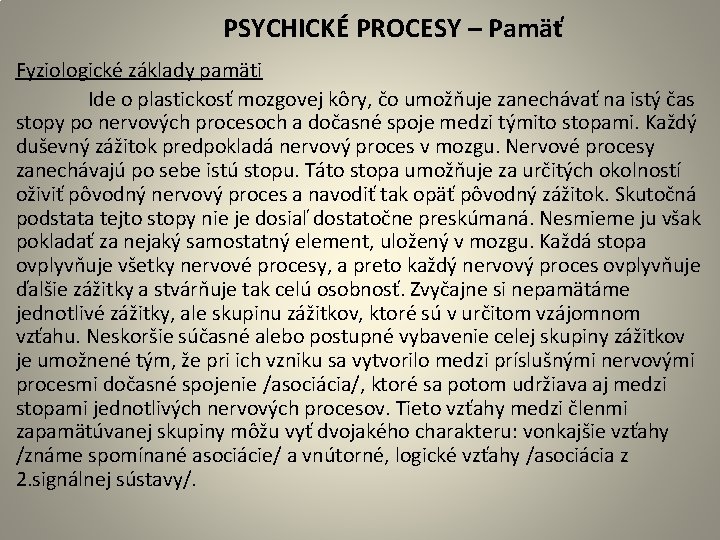  PSYCHICKÉ PROCESY – Pamäť Fyziologické základy pamäti Ide o plastickosť mozgovej kôry, čo